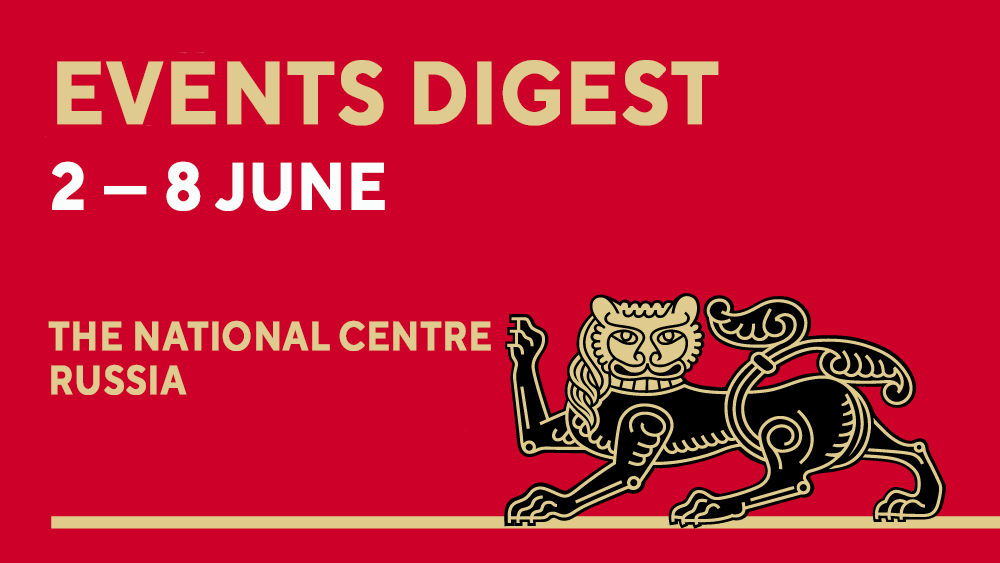 Events digest: weekly highlights at the National Centre RUSSIA