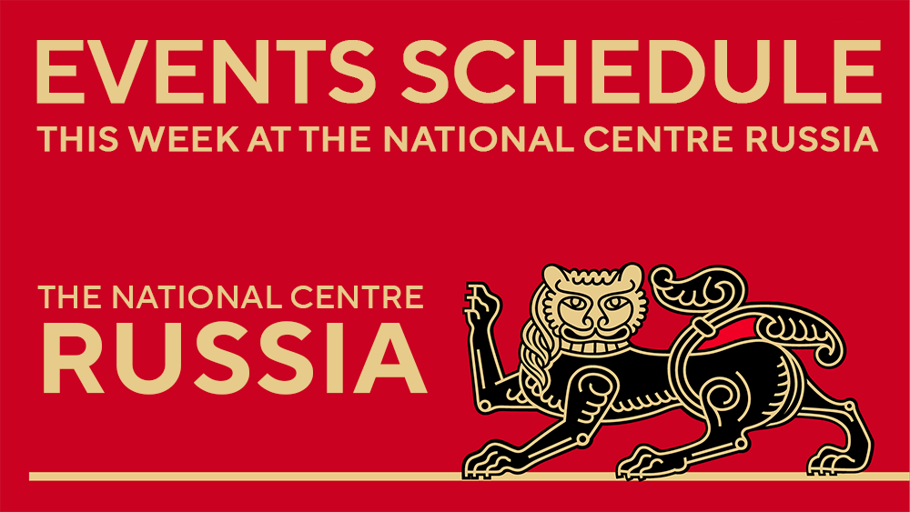 The National Centre RUSSIA events preview for the coming week