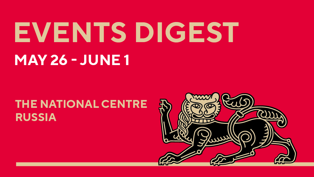 Events digest: weekly highlights at the National Centre RUSSIA
