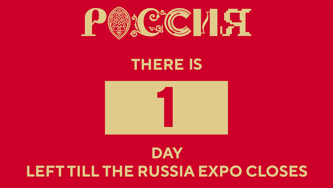 Today is the last day of the RUSSIA EXPO