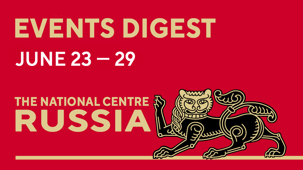 Events digest: weekly highlights from the National Centre RUSSIA